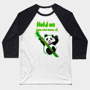 Hold on you can make it - inspirational motivational quote with Panda bear Cute kawaii fluffy Smiling Waving panda bear cub Baseball T-Shirt